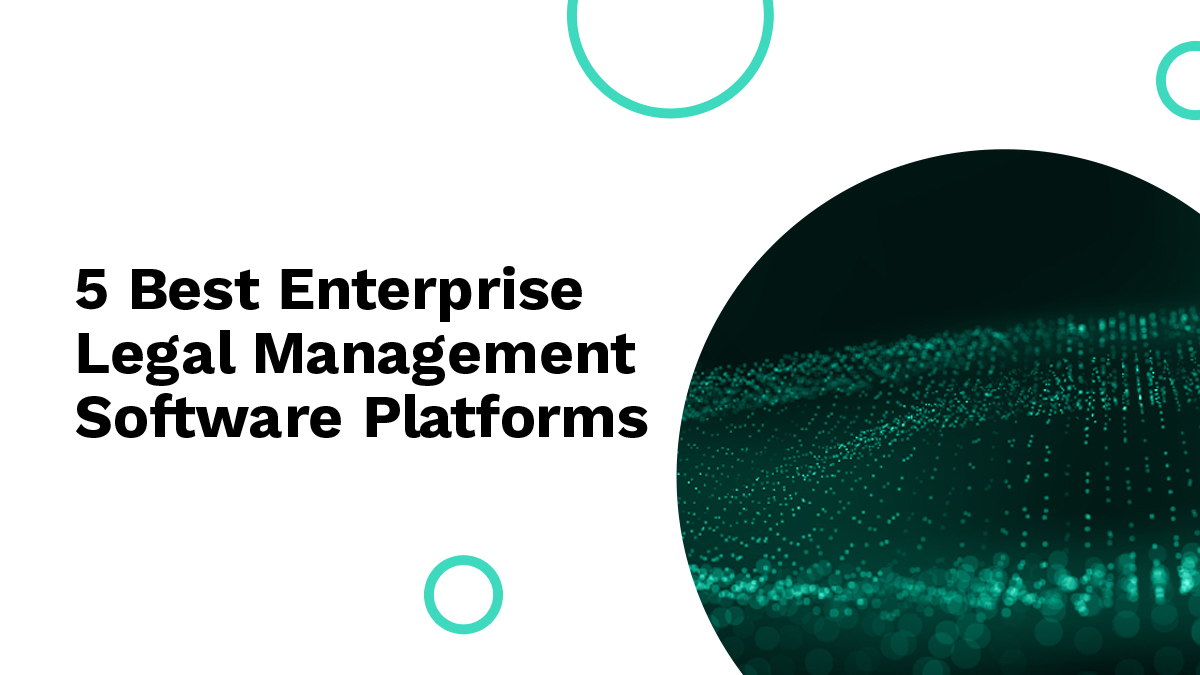 5 Best Enterprise Legal Management Software Platforms